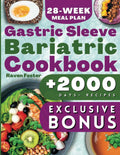 Gastric Sleeve Bariatric Cookbook: 2000 Days Of Tasty Recipes For Healthy Stomach Recovery & Quick Weight Loss After Surgery. Bonus: Conscious Eating Tips for Long-Term Results & 28-Week Meal Plan by Raven Foster
