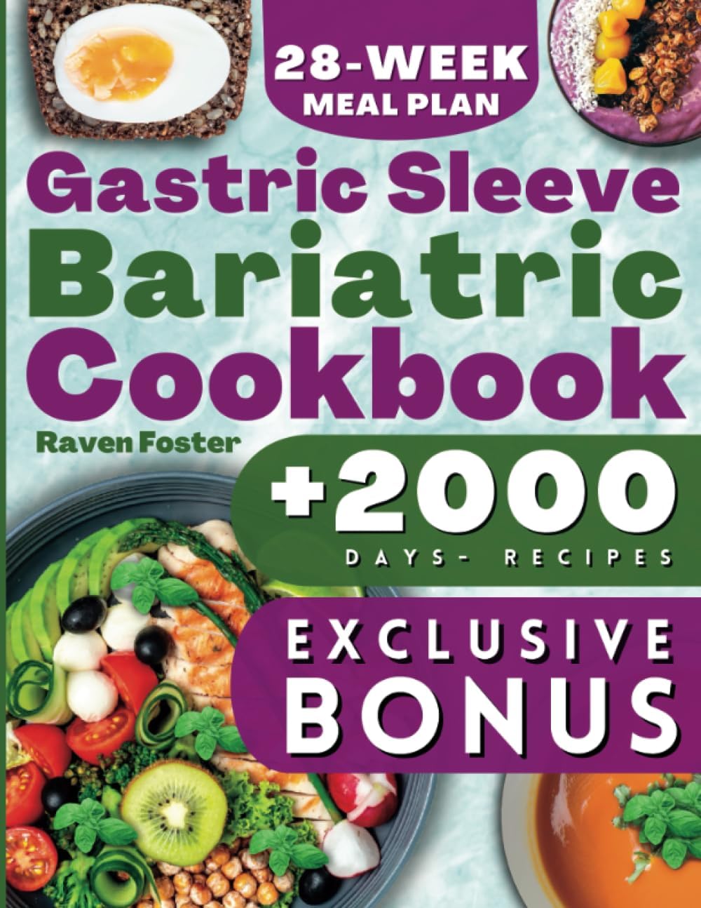 Gastric Sleeve Bariatric Cookbook: 2000 Days Of Tasty Recipes For Healthy Stomach Recovery & Quick Weight Loss After Surgery. Bonus: Conscious Eating Tips for Long-Term Results & 28-Week Meal Plan by Raven Foster