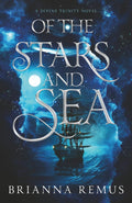 Of the Stars and Sea (A Divine Trinity) by Brianna Remus