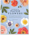 The New Art of Paper Flowers: The Complete Guide to Crafting Gorgeous Crepe Paper Flowers by Quynh Nguyen