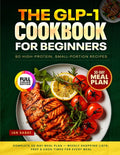 The GLP-1 Cookbook for Beginners: 90 High-Protein, Small-Portion Recipes + Complete 30-Day Meal Plan — Weekly Shopping Lists, Prep & Cook Times for Every Meal by Jan Sabat
