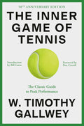 The Inner Game of Tennis: The Classic Guide to the Mental Side of Peak Performance by W. Timothy Gallwey