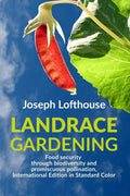 Landrace Gardening: Food Security through Biodiversity and Promiscuous Pollination, International Edition in Standard Color (Landrace Gardening – International Editions) by Joseph Lofthouse