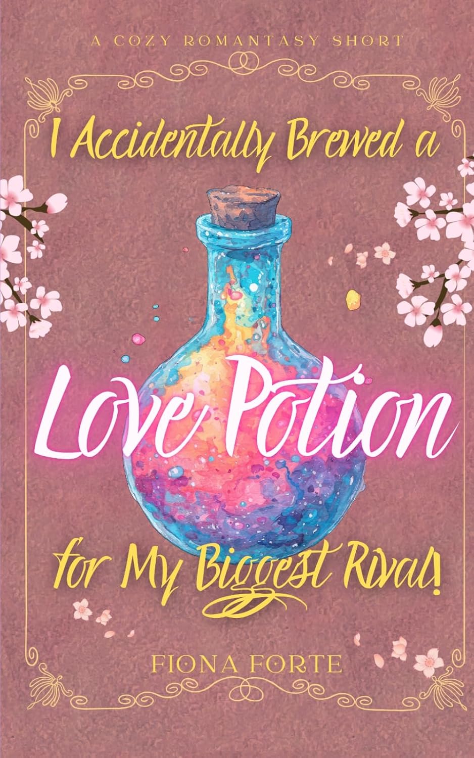 I Accidentally Brewed a Love Potion for My Biggest Rival!: A cozy romantasy short story (Tales of Mytherra) by Fiona Forte