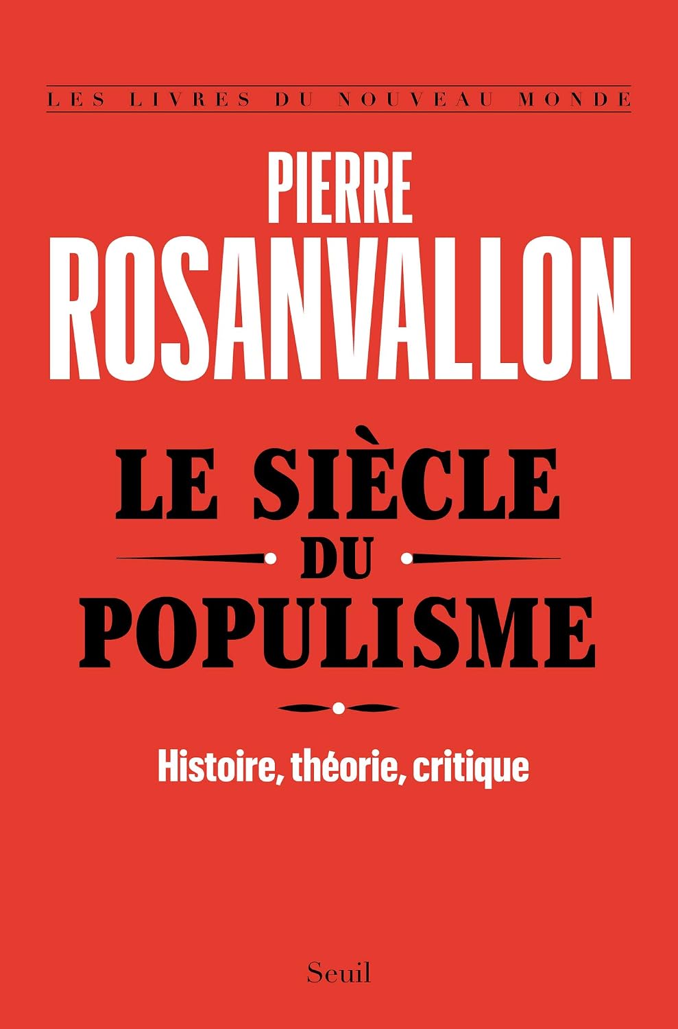 Le Siècle du populisme: Histoire, théorie, critique (French Edition) by Pierre Rosanvallon