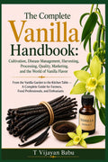 The Complete Vanilla Handbook: From the Vanilla Garden to the Kitchen Table — A Complete by T VIJAYAN BABU