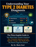 Understanding Your Type 2 Diabetes Diagnosis: The Plain-English Guide to What This Diagnosis Actually Means — Your Blood Sugar Numbers Explained, Your Treatment Options Laid Out, Lifestyle Change. by Dr. Mack Ozel