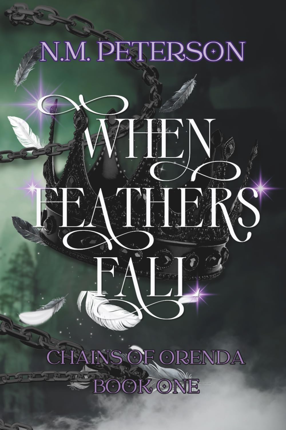 When Feathers Fall: An Epic Romantasy of Doomed Love, Dark Trials, and the Chains That Bind (Chains of Orenda) by N.M. Peterson