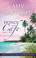 Honey Bay Cafe: The Complete Series (Books 1-6): Second Chance Beach Mystery by Amy Rafferty