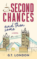 Second Chances and Then Some: A Novel by G.T. London