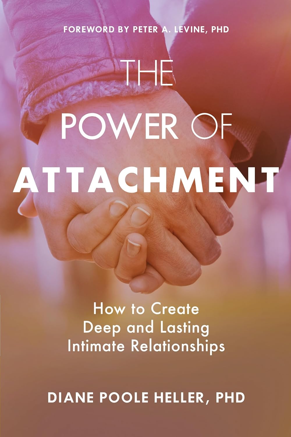 The Power of Attachment: How to Create Deep and Lasting Intimate Relationships by Diane Poole Heller