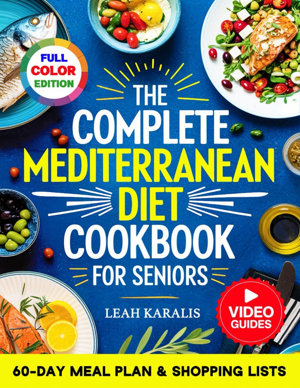 The Complete Mediterranean Diet Cookbook for Seniors: 101 Easy Recipes for Beginners to Boost Vitality, Heart Health & Longevity | Includes a 60-Day ... Lists, and Step-by-Step Video Tutorials by Leah Karalis