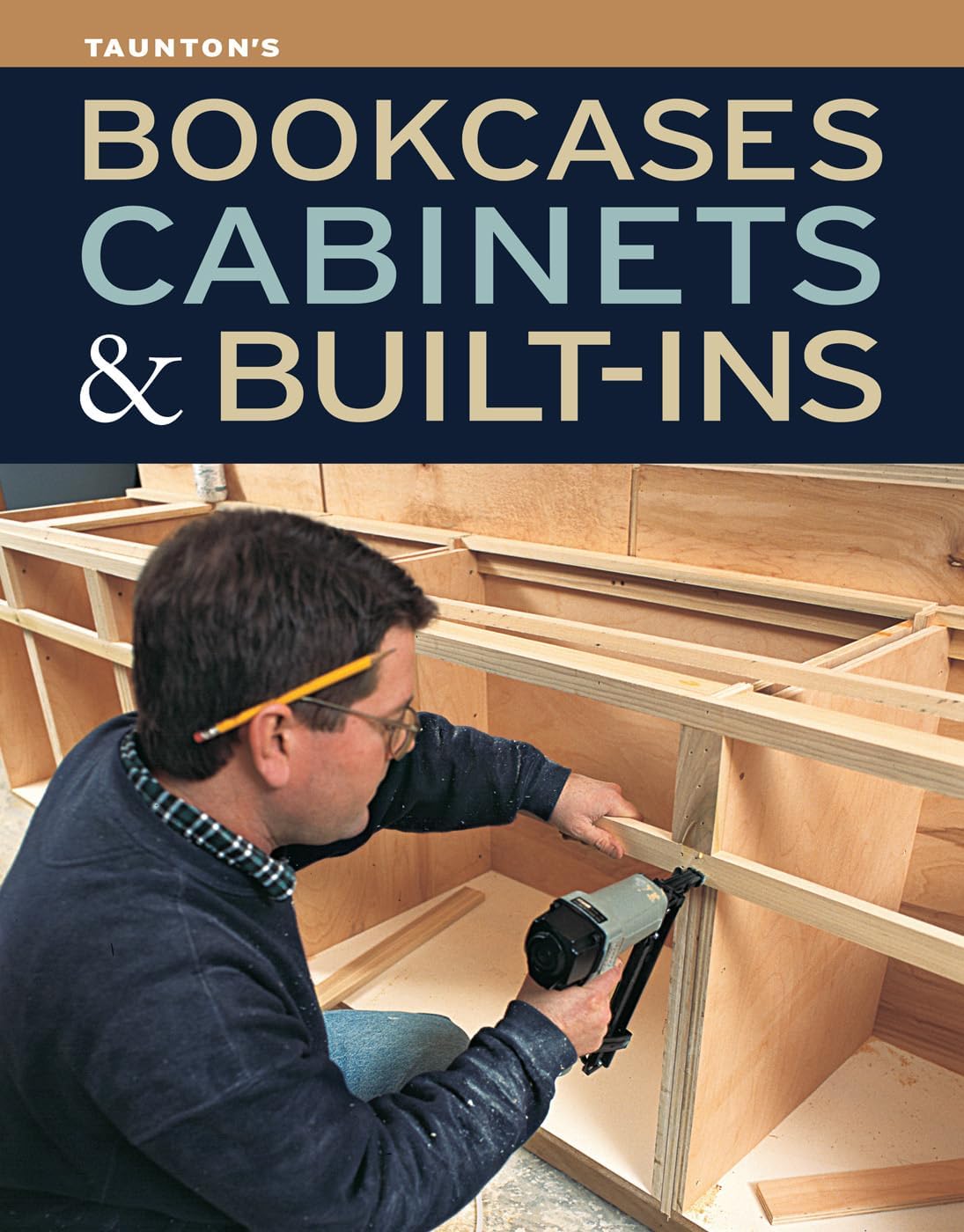 Bookcases, Cabinets & Built-Ins: The Maker's Guide to Custom Storage by Editors of Fine Homebuilding