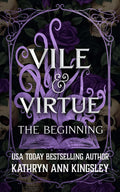 Vile & Virtue: The Beginning by Kathryn Ann Kingsley