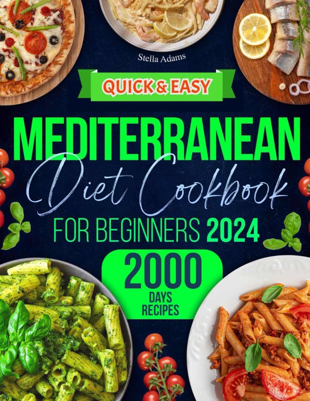 Quick and Easy Mediterranean Diet Cookbook for Beginners: 2000 Days of Flavorful, Budget-Friendly Recipes + a 30-Day Meal Plan for a Healthier You by Stella Adams