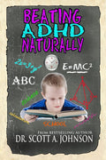 Beating ADHD Naturally by Dr. Scott A. Johnson