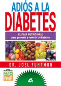 Adiós a la diabetes: El plan nutricional para prevenir y revertir la diabetes (Spanish Edition) by Joel Fuhrman