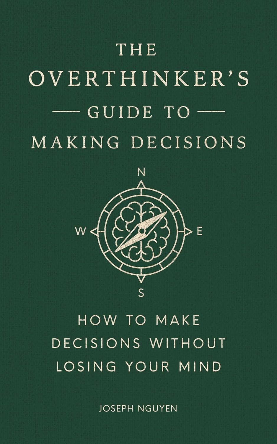 The Overthinker's Guide to Making Decisions: How to Make Decisions without Losing Your Mind (Books By Joseph Nguyen) by Joseph Nguyen