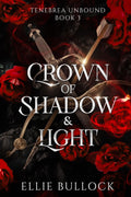Crown of Shadow and Light (Tenebrea Unbound: A Series Set in the World of the Angels and Fae of Tenebrea) by Ellie Bullock