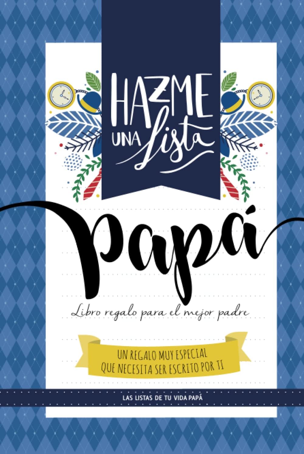 Hazme una lista papa (LIBRO REGALO PARA EL MEJOR PADRE): Las listas de tu vida PAPA (Spanish Edition) by Lista y Listo