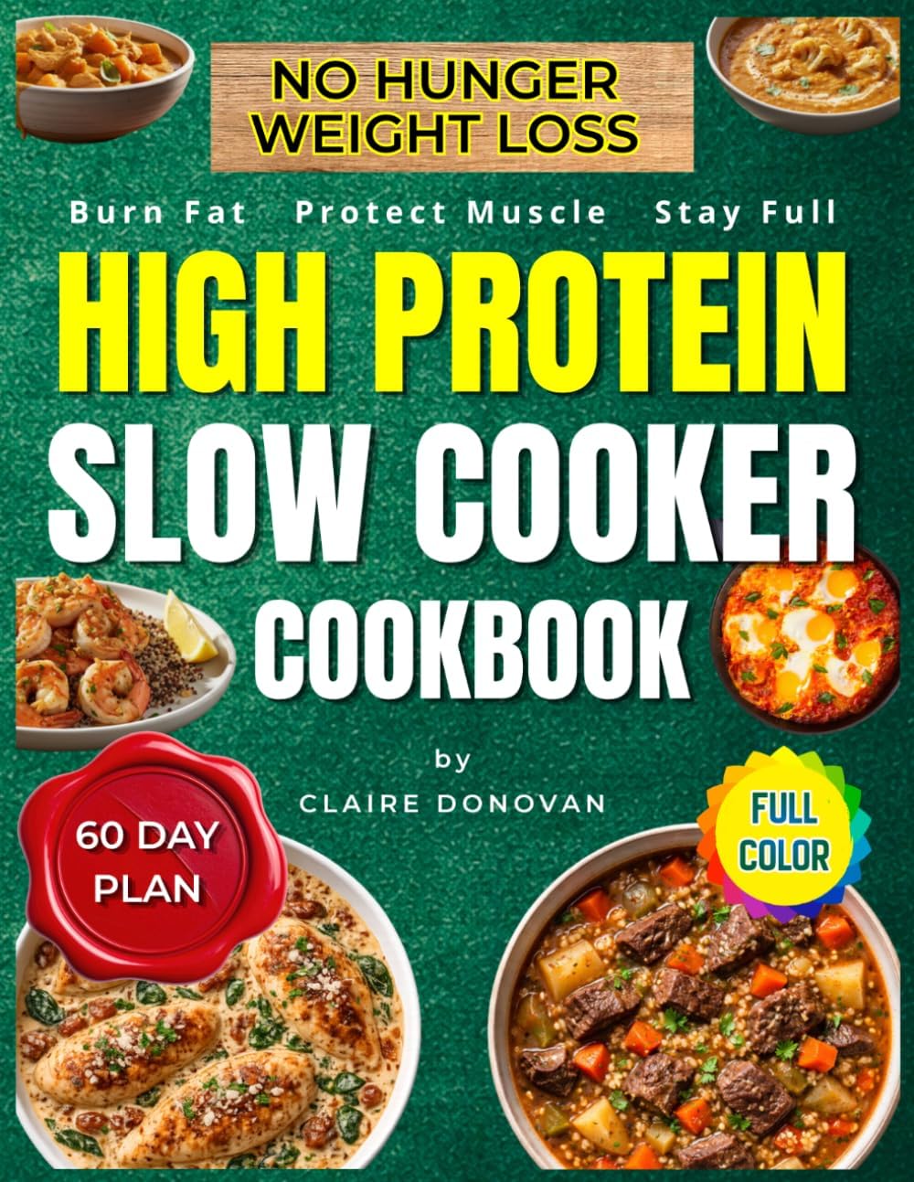 No-Hunger Weight Loss: High-Protein Slow Cooker Cookbook: 81 Comfort Recipes + 60-Day No-Hunger Dinner System to Stop Cravings, Burn Fat, Protect Muscle and Feel Full Without Extreme Dieting by Claire Donovan
