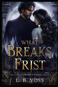 What Breaks Frist (The Unrecorded Twelve) by L.B. Voss