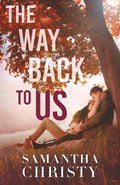 The Way Back To Us: A Small Town, Second Chance Romance by Samantha Christy