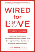 Wired for Love: How Understanding Your Partner's Brain and Attachment Style Can Help You Defuse Conflict and Build a Secure Relationship by Stan Tatkin PsyD MFT