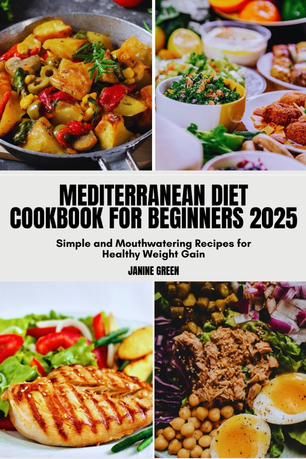 MEDITERRANEAN DIET COOKBOOK FOR BEGINNERS 2025: Simple and Mouthwatering Recipes for Healthy Weight Gain by JANINE GREEN