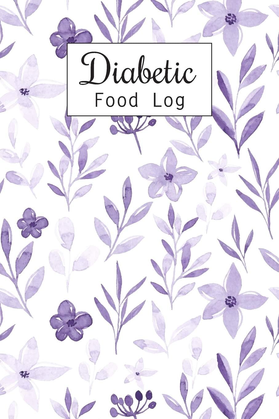 Diabetic Food Log: Daily Blood Sugar Log Book and Diabetic Food Journal Diary, Meal Plan, Enough For 53 Weeks or 1 Years, Glucose Tracker Monitoring, ... (Breakfast, Lunch, Dinner, Snack, Bedtime) by Iya Sterbun