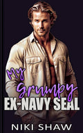 My Grumpy Ex-Navy SEAL: Enemies to Lovers Billionaire Romance (Titanium Series) by Niki Shaw