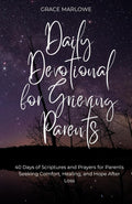 Daily Devotional for Grieving Parents: 40 Days of Scriptures and Prayers for Parents Seeking Comfort, Healing, and Hope After Loss by Grace Marlowe