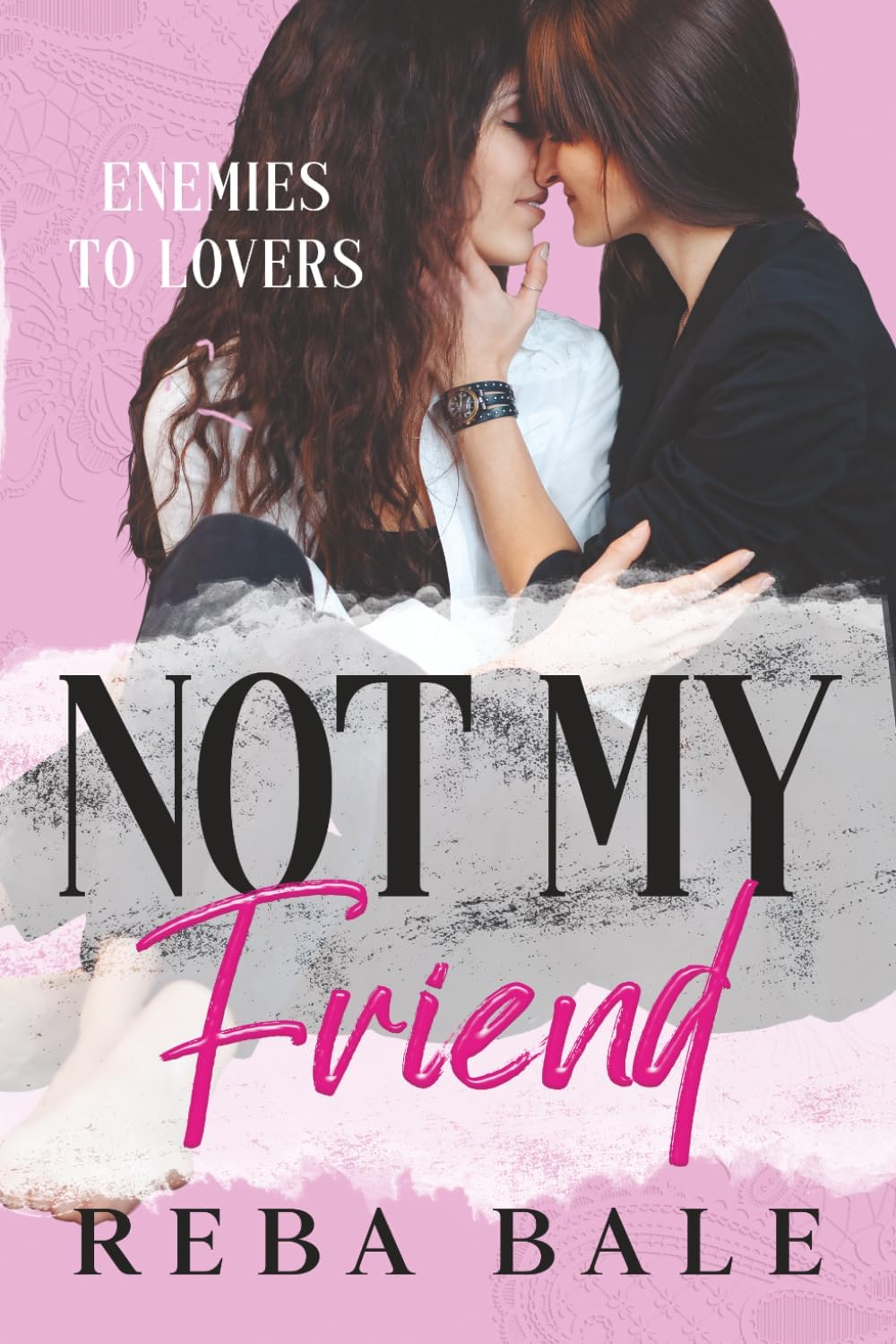 Not My Friend: A Hot Second Chance Lesbian Romance (Enemies to Lovers Contemporary Lesbian Romance) by Reba Bale