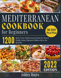 Mediterranean Diet Cookbook for Beginners: 1200 Quick & Easy Mediterranean Recipes for Clean & Healthy Eating Beginners Edition with 30-Day Meal Plan (Mediterranean Kitchen) by Ashley Hayes