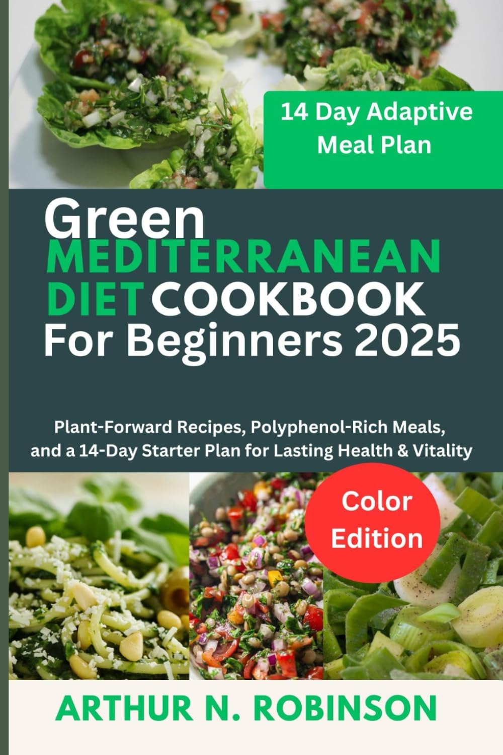 Green Mediterranean Diet Cookbook for Beginners 2025: Green Mediterranean diet, Anti-inflammatory diet, Air fryer recipes, Mediterranean cookbook,Weight loss diet,plant-based diet, quick and easy gr by Arthur N. Robinson