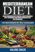 Mediterranean Diet: Mediterranean Diet Recipes, Mediterranean Diet Cookbook and Mediterranean Diet Guide for Beginners!! 7 DAY MEDITERRANEAN DIET MEAL ... THE POWER OF THE MEDITERRANEAN DIET!) by Valerie Childs