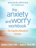 The Anxiety and Worry Workbook: The Cognitive Behavioral Solution by David A. Clark