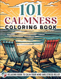 101 CALMNESS: Adult Coloring Book — Relaxing Book to Calm your Mind and Stress Relief — Beautiful Designs of Animals, Landscape, Beach, House, Birds, Flowers, and more by Coloring Book AMA