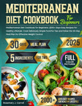Mediterranean Diet Cookbook for Beginners: 2000+ Days Easy Recipes for Healthy Lifestyle. Cook Deliciously Simple Food for Two and Follow the 30-Day Meal Plan for Effective Weight Control by Rosemary J. Carroll