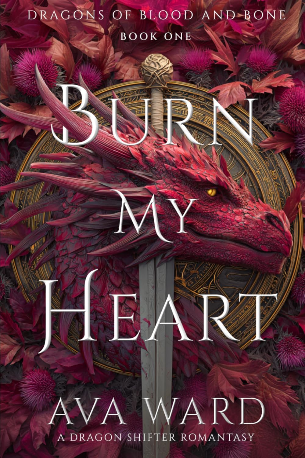 Burn My Heart: Dragons of Blood and Bone #1: A Dragon Shifter Romantasy by Ava Ward