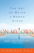 On My Own: The Art of Being a Woman Alone by Florence Falk