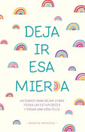 Deja ir esa mier*a: Un diario para dejar atrás todas las estupideces y crear una vida feliz / Let That Sh*t Go (Spanish Edition) by Monica Sweeney