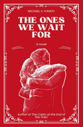The Ones We Wait For: A Novel by Michael V. Ivanov