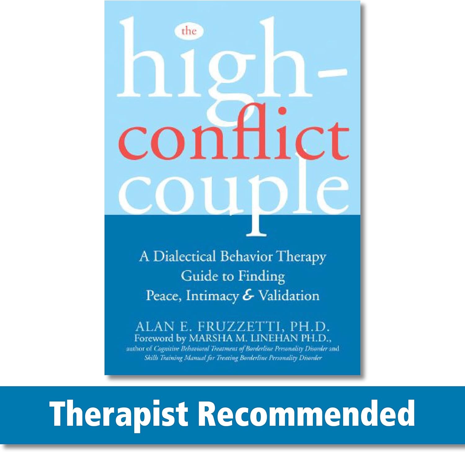 The High-Conflict Couple: A Dialectical Behavior Therapy Guide to Finding Peace, Intimacy, and Validation by Alan E. Fruzzetti