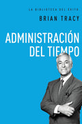 Administración del tiempo (La biblioteca del éxito) (Spanish Edition) by Brian Tracy