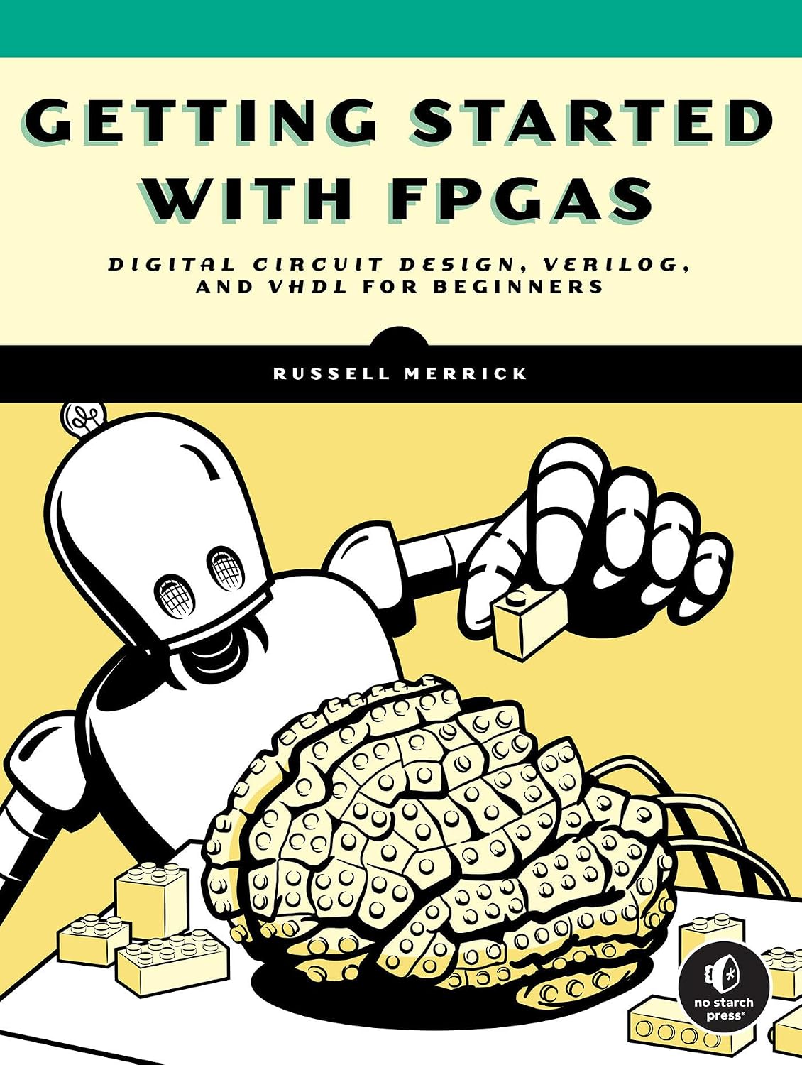 Getting Started with FPGAs: Digital Circuit Design, Verilog, and VHDL for Beginners by Russell Merrick