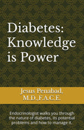 Diabetes: Knowledge is Power: Endocrinologist walks you through the nature of diabetes, its potential problems and how to manage it. by Jesus L Penabad M.D.