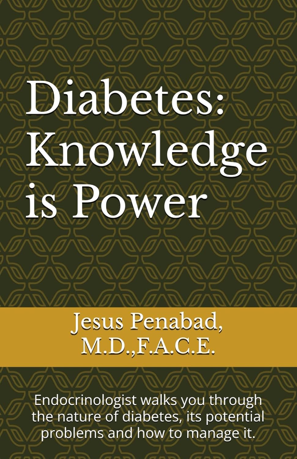 Diabetes: Knowledge is Power: Endocrinologist walks you through the nature of diabetes, its potential problems and how to manage it. by Jesus L Penabad M.D.