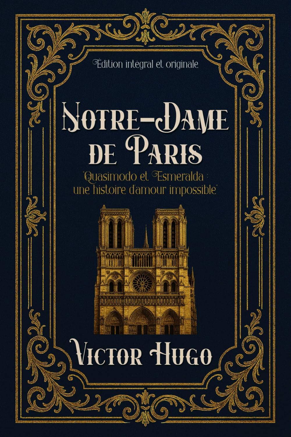Notre-Dame de Paris "Quasimodo et Esmeralda : une histoire d'amour impossible" Édition intégral et originale: Classic collector (French Edition) by Victor Hugo