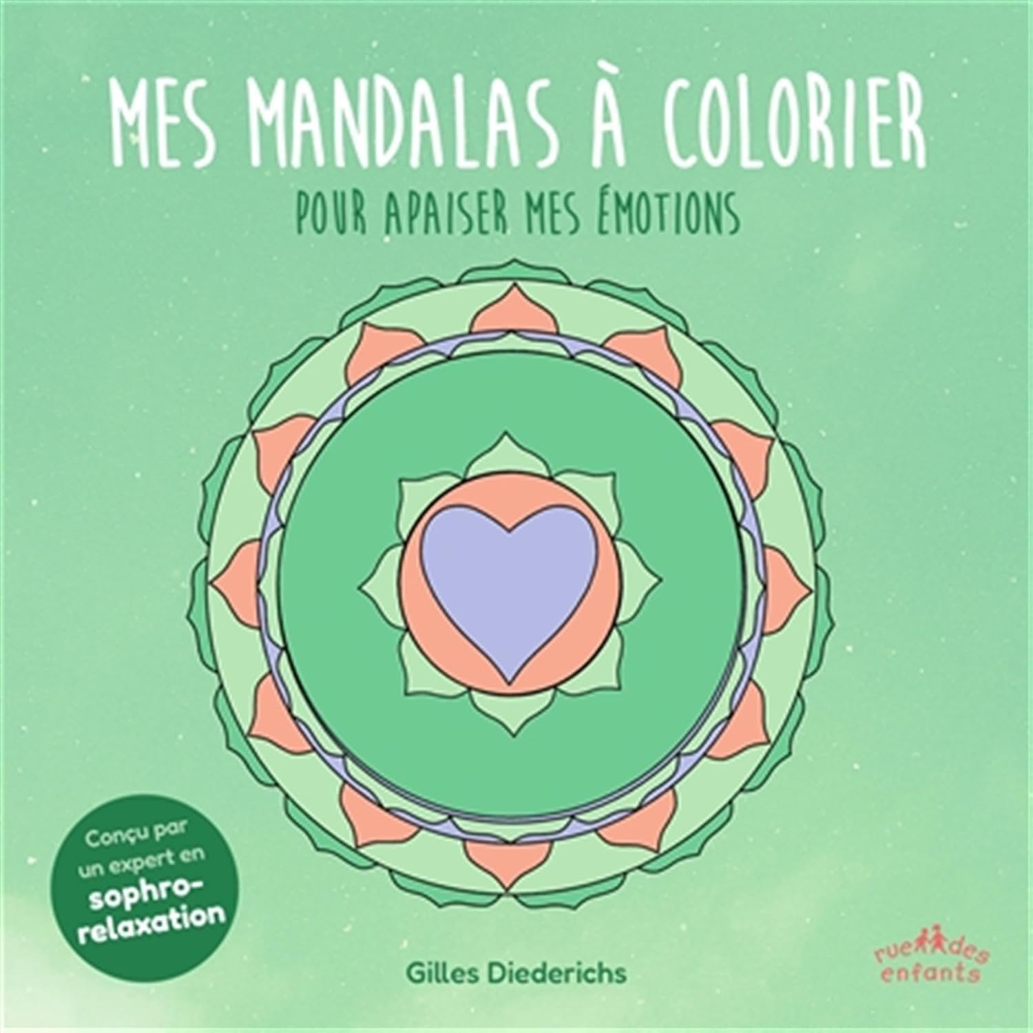 Mes mandalas à colorier pour apaiser mes émotions: Conçu par un expert en sophro-relaxation by Gilles Diederichs